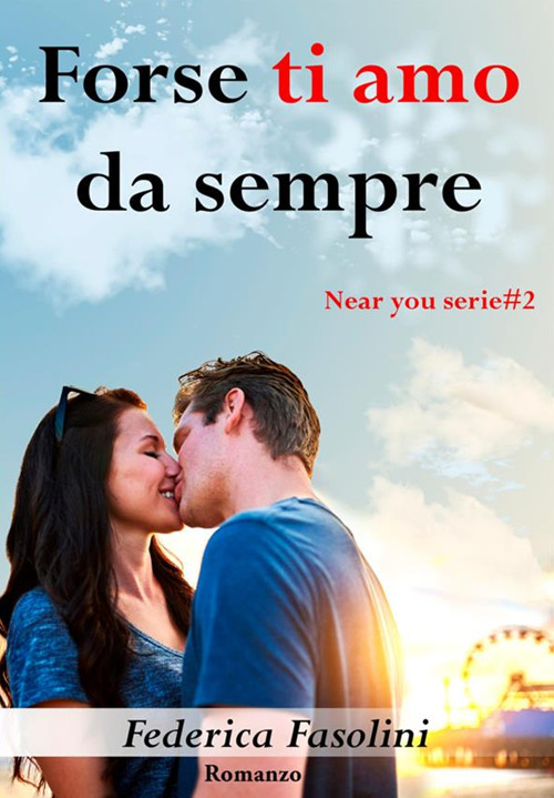 Forse ti amo da sempre. Near you serie. Vol. 2