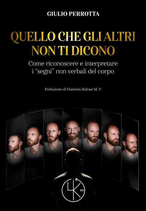 Quello che gli altri non ti dicono. Come riconoscere e interpretare i «segni» non verbali del corpo