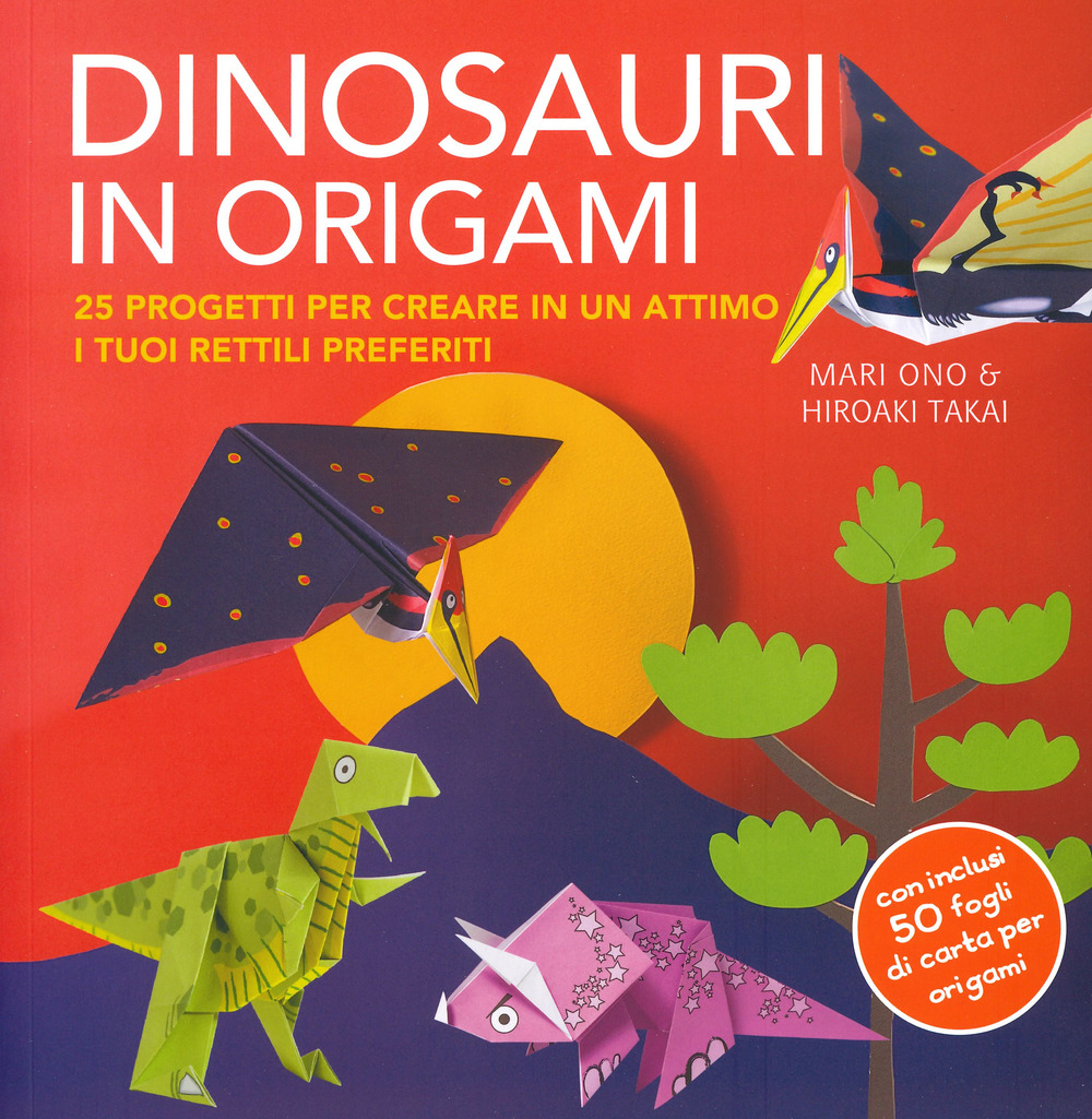 Dinosauri in origami. 25 progetti per creare in un attimo i tuoi rettili preferiti