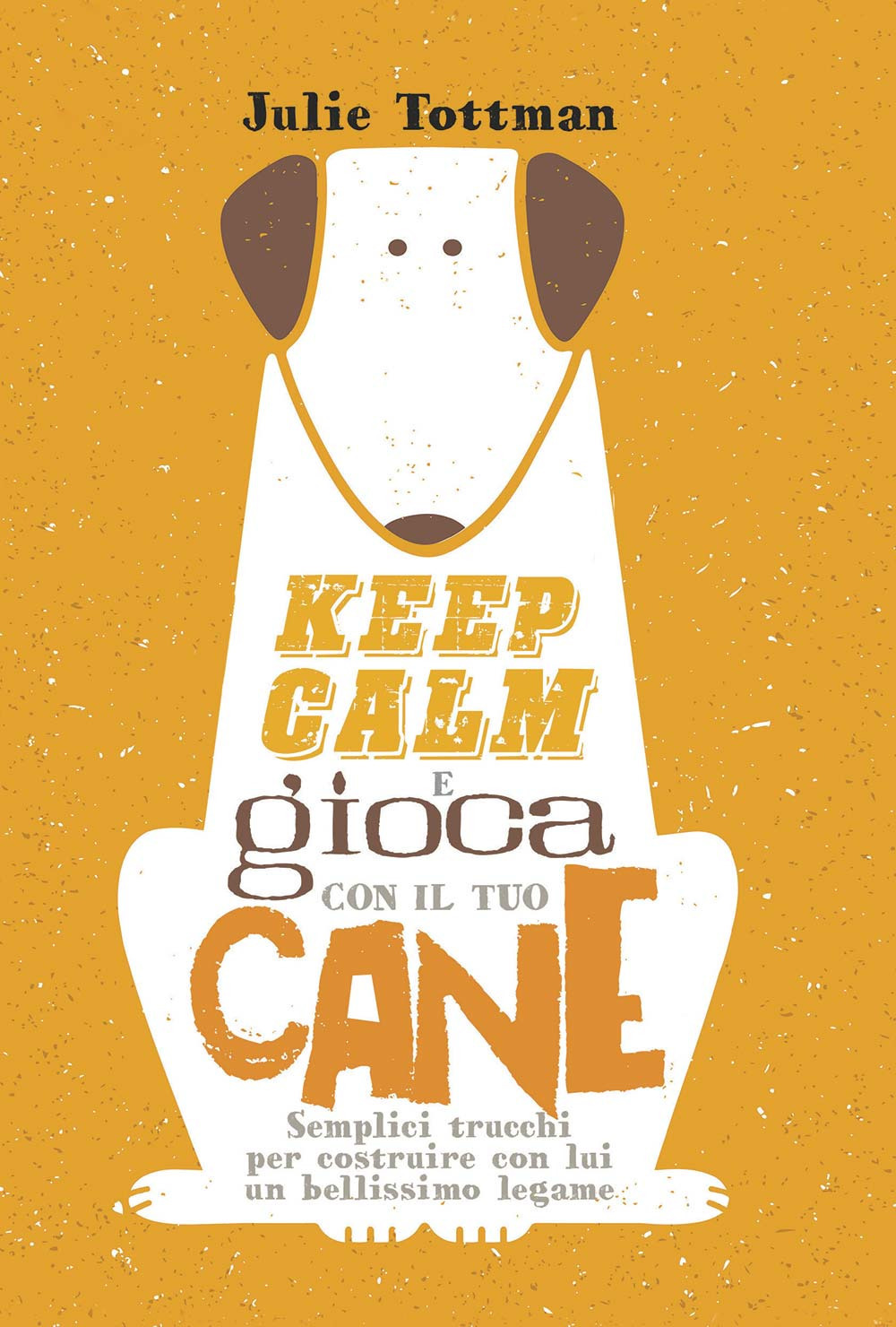 Keep calm e gioca con il tuo cane. Semplici trucchi per costruire con lui un bellissimo legame