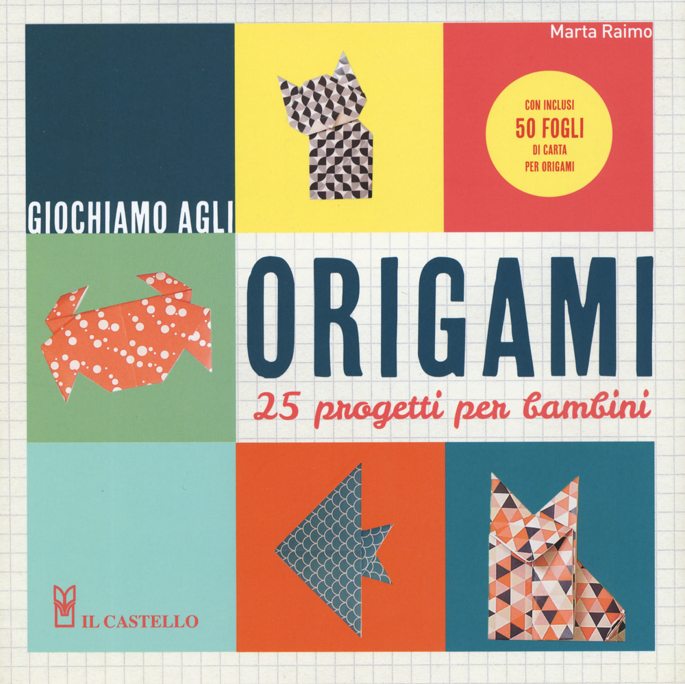 Giochiamo agli origami. 25 progetti per bambini