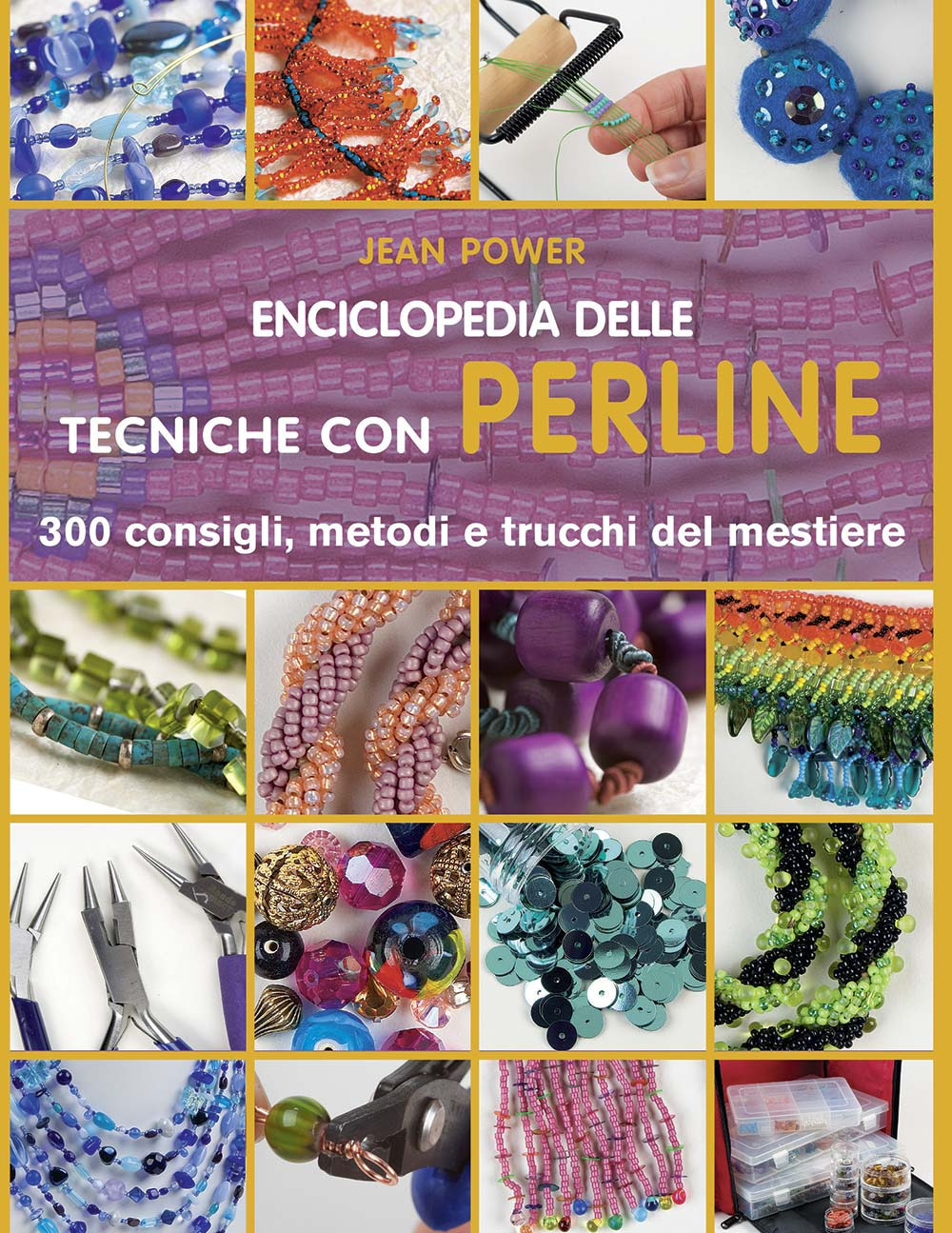 Enciclopedia delle tecniche con perline. 300 consigli, metodi e trucchi del mestiere