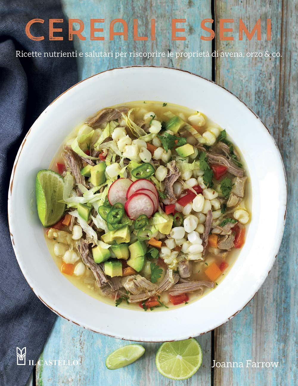 Cereali e semi. Ricette nutrienti e salutari per riscoprire le proprietà di avena, orzo & co.