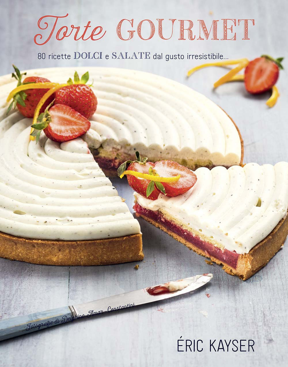 Torte gourmet. 80 ricette dolci e salate dal gusto irresistibile...