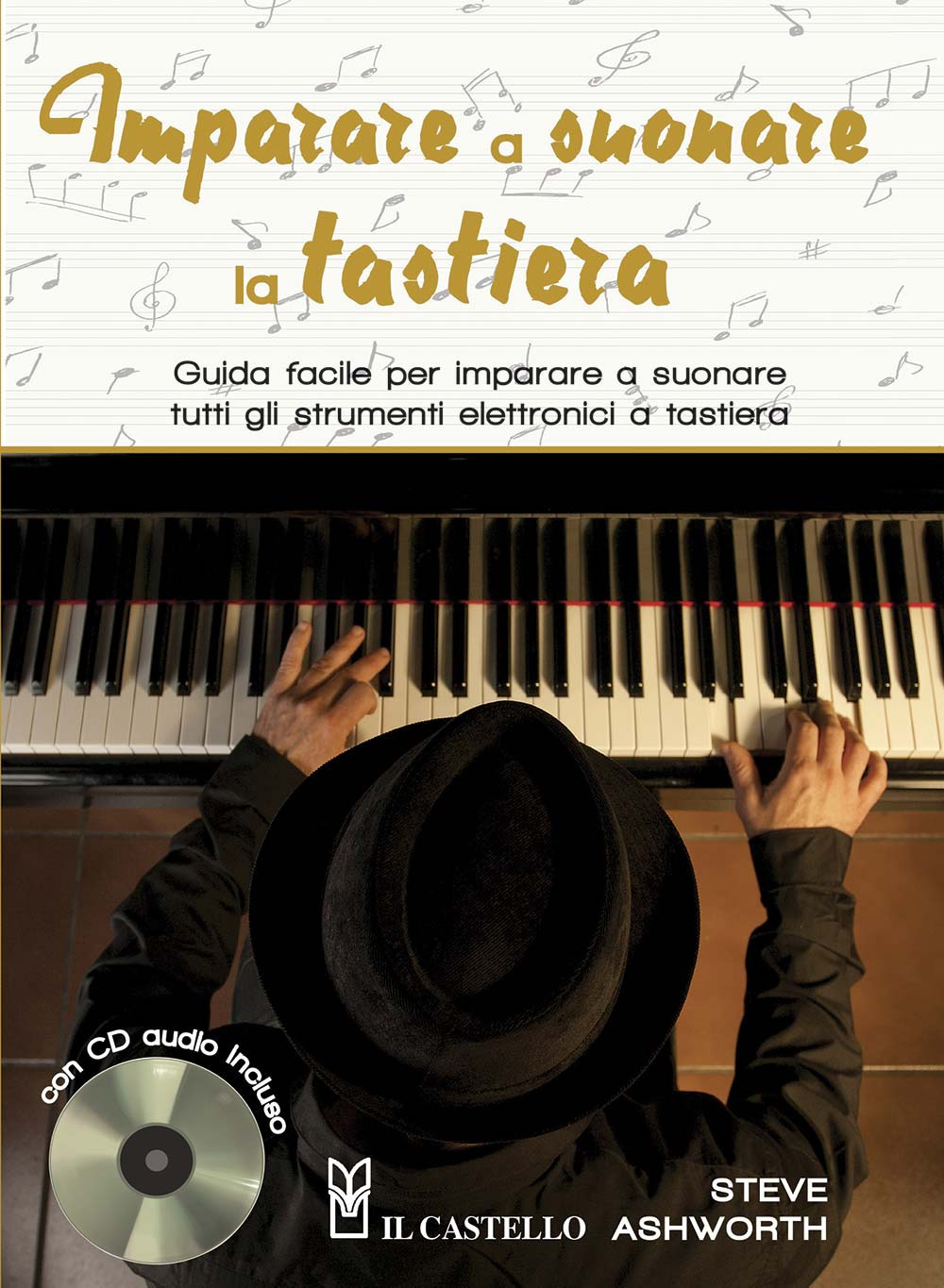 Imparare a suonare la tastiera. Guida facile per imparare a suonare tutti gli strumenti elettronici a tastiera