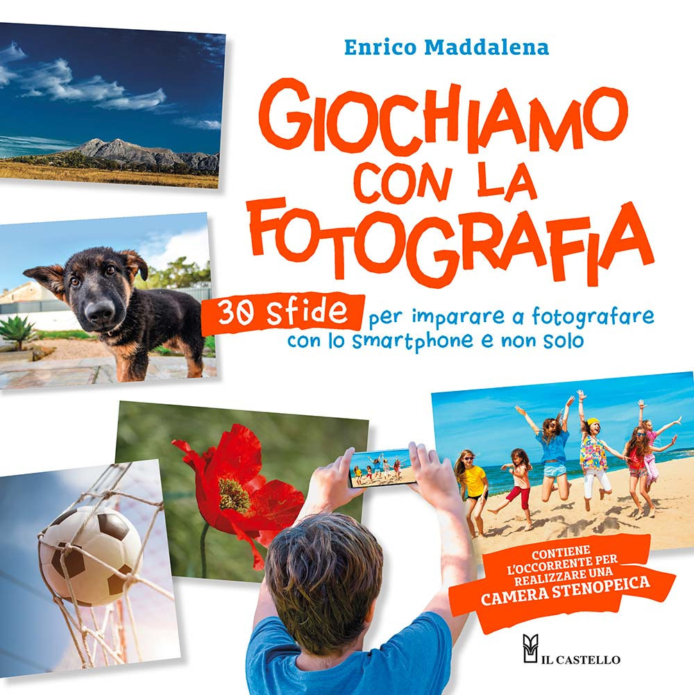Giochiamo con la fotografia. 30 sfide per imparare a fotografare con lo smartphone e non solo