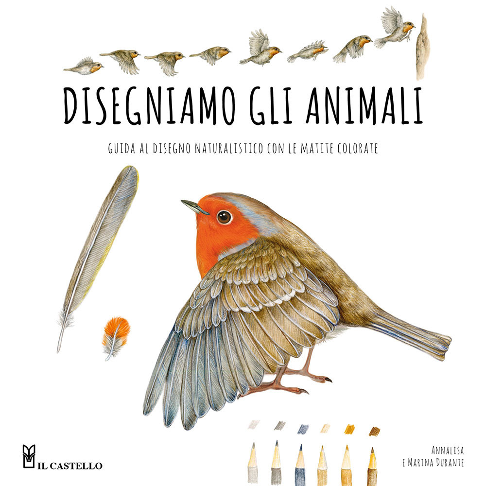 Disegniamo gli animali. Guida al disegno naturalistico con le matite colorate