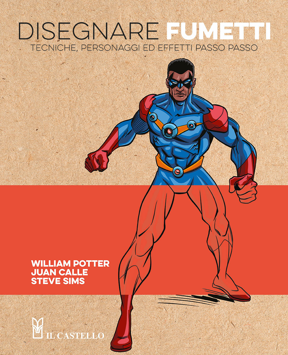 Disegnare fumetti. Tecniche, personaggi ed effetti passo passo
