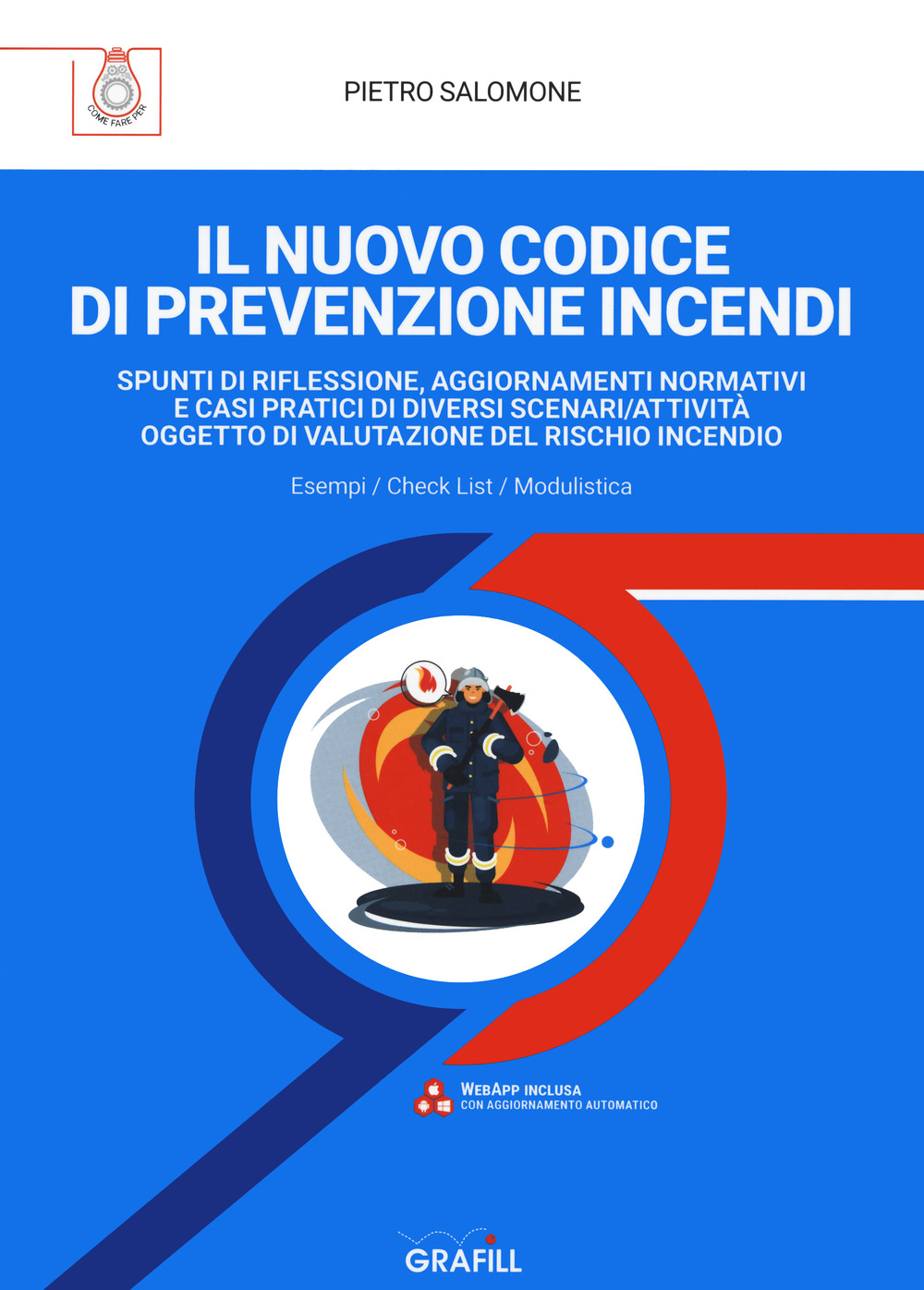 Il nuovo codice di prevenzione incendi. Spunti di riflessione, aggiornamenti normativi e casi pratici di diversi scenari/attività oggetto di valutazione del rischio incendio