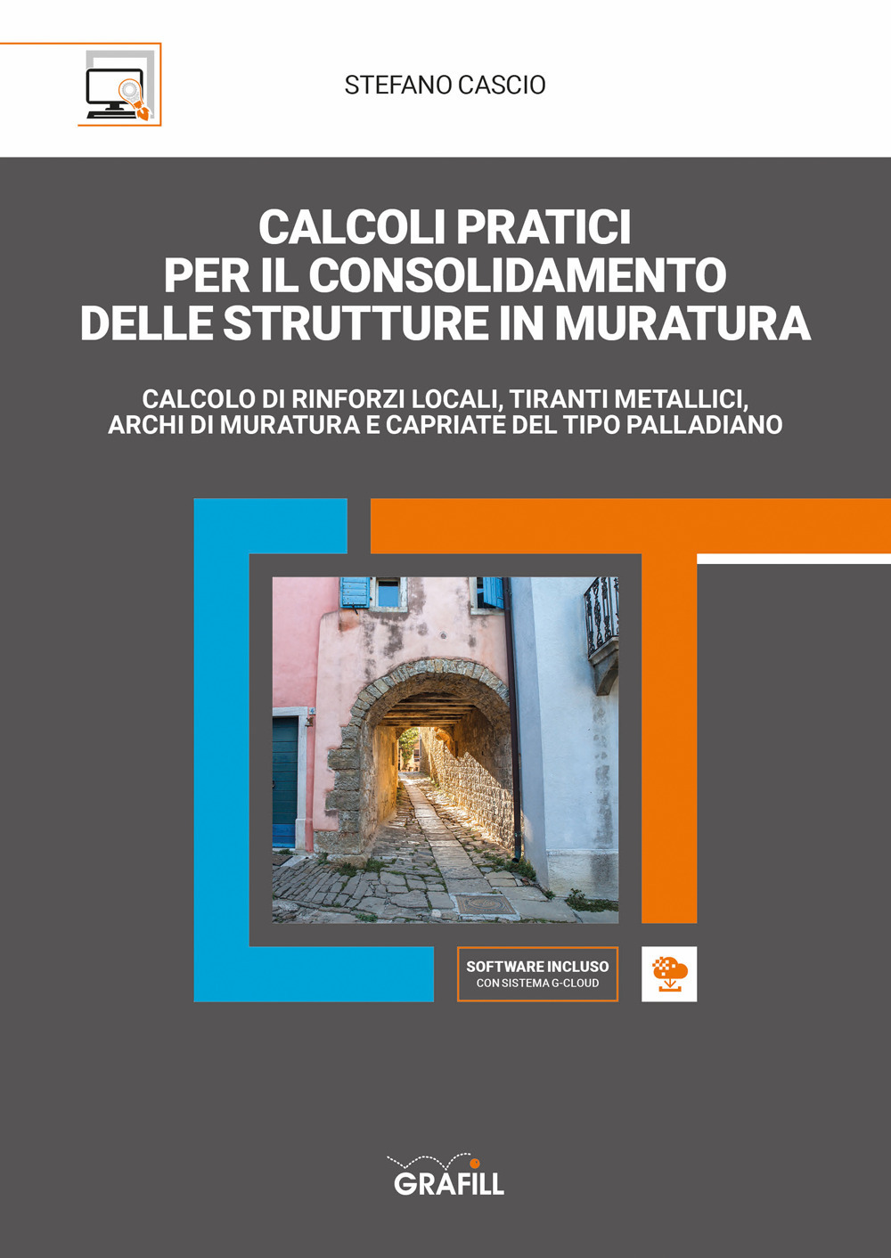 Calcoli pratici per il consolidamento delle strutture in muratura. Calcolo di rinforzi locali, tiranti metallici, archi di muratura e capriate del tipo palladiano