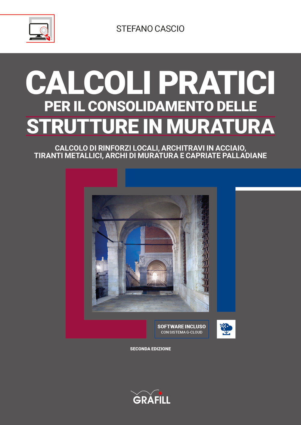 Calcoli pratici per il consolidamento delle strutture in muratura. Calcolo di rinforzi locali, tiranti metallici, archi di muratura e capriate del tipo palladiano