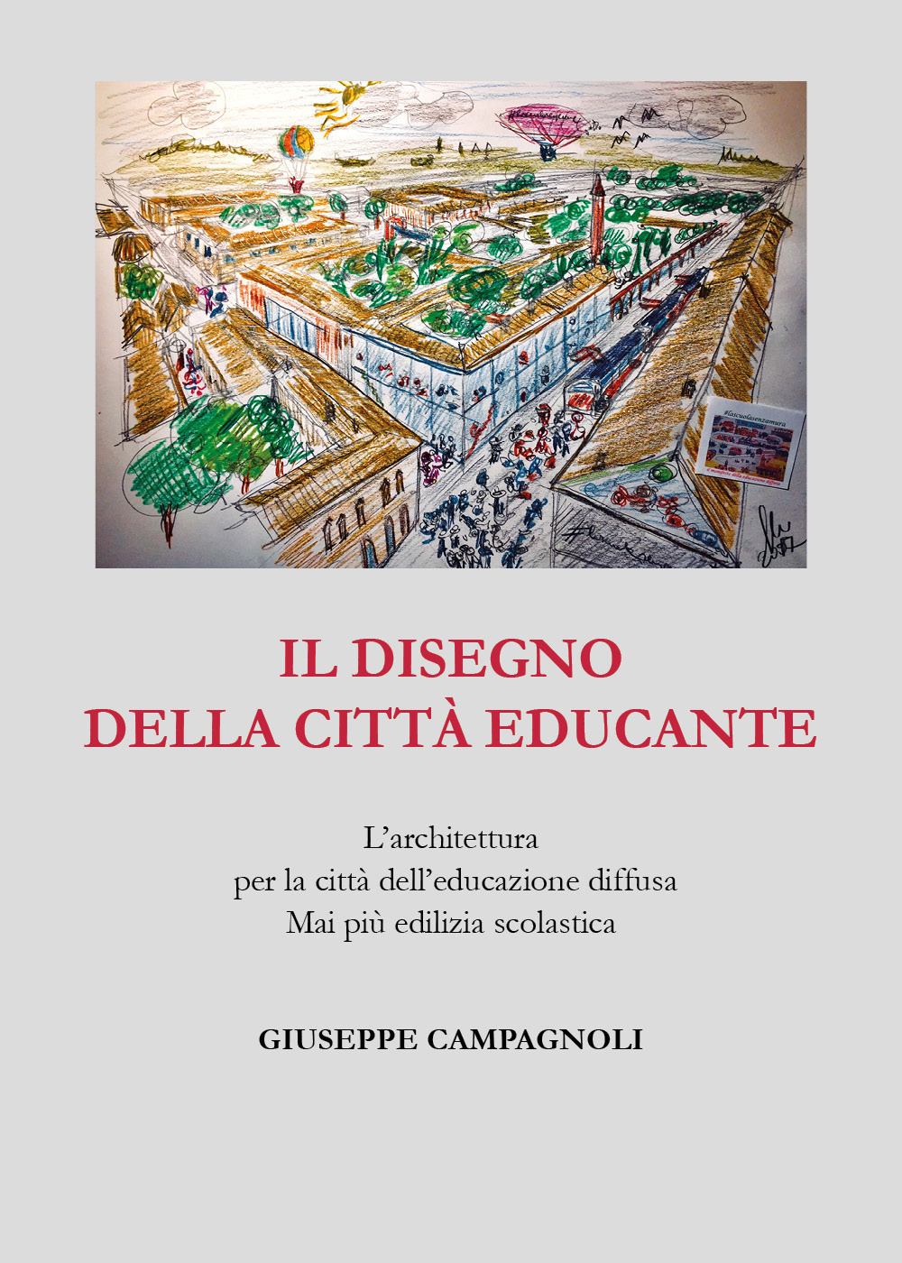 Il disegno della città educante. L'architettura per la città dell'educazione diffusa. Mai più edilizia scolastica