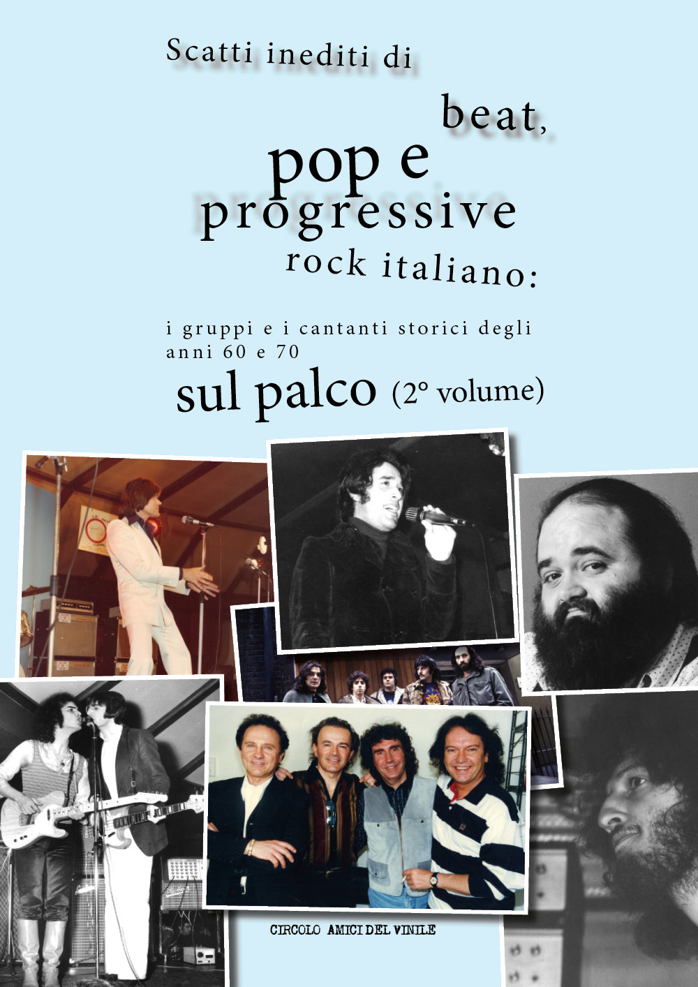 Scatti inediti di beat, pop e progressive rock italiano: i gruppi e i cantanti storici degli anni '60 e '70 sul palco. Vol. 2