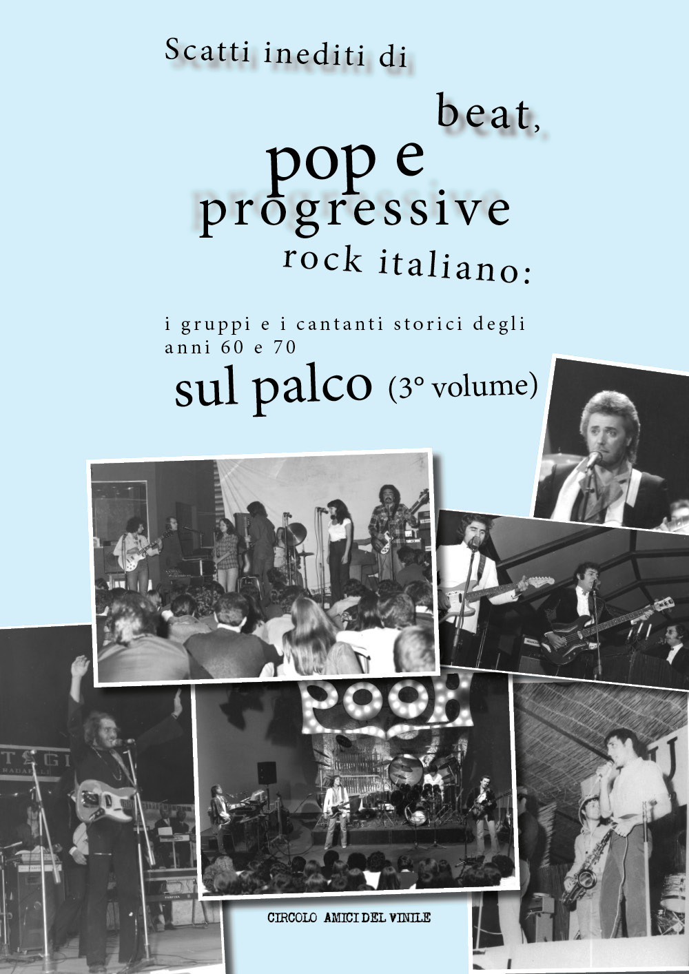 Scatti inediti di beat, pop e progressive rock italiano: i gruppi e i cantanti storici degli anni '60 e '70 sul palco. Vol. 3