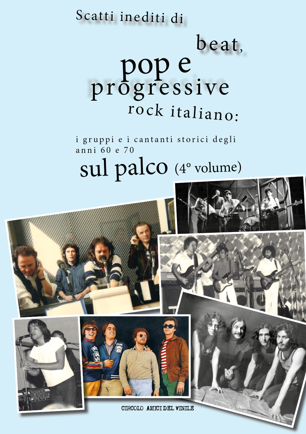 Scatti inediti di beat, pop e progressive rock italiano: i gruppi storici degli anni '60 e '70 sul palco. Vol. 4