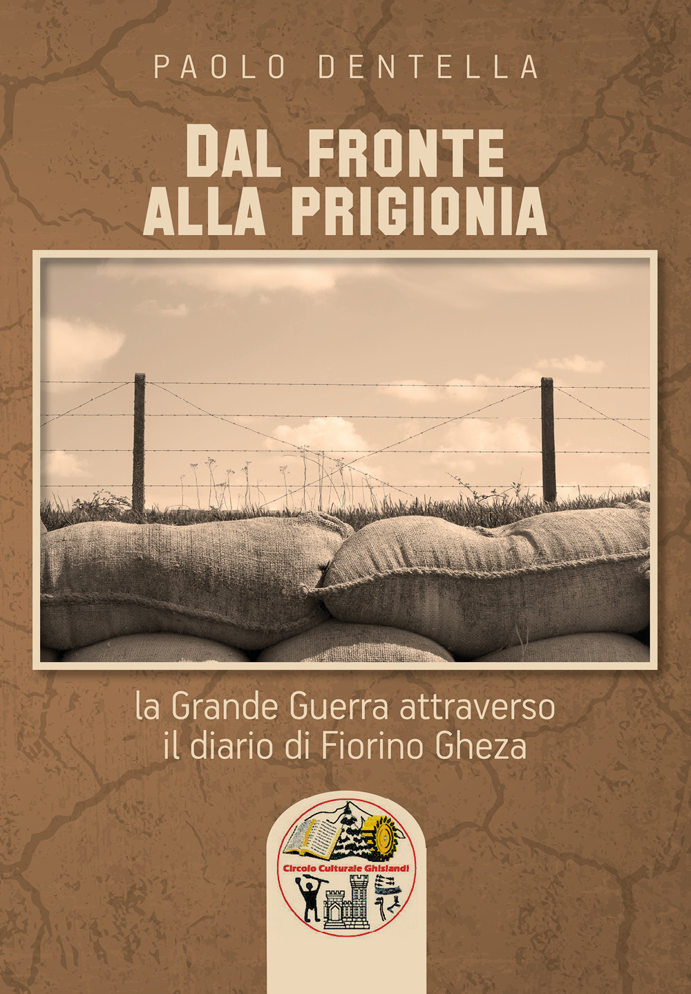 Dal fronte alla prigionia. La Grande Guerra attraverso il diario di Fiorino Gheza