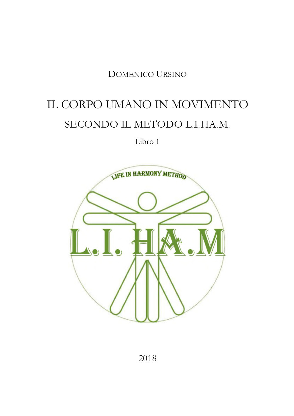 Il corpo umano in movimento secondo il metodo L.I.H.A.M.. Vol. 1