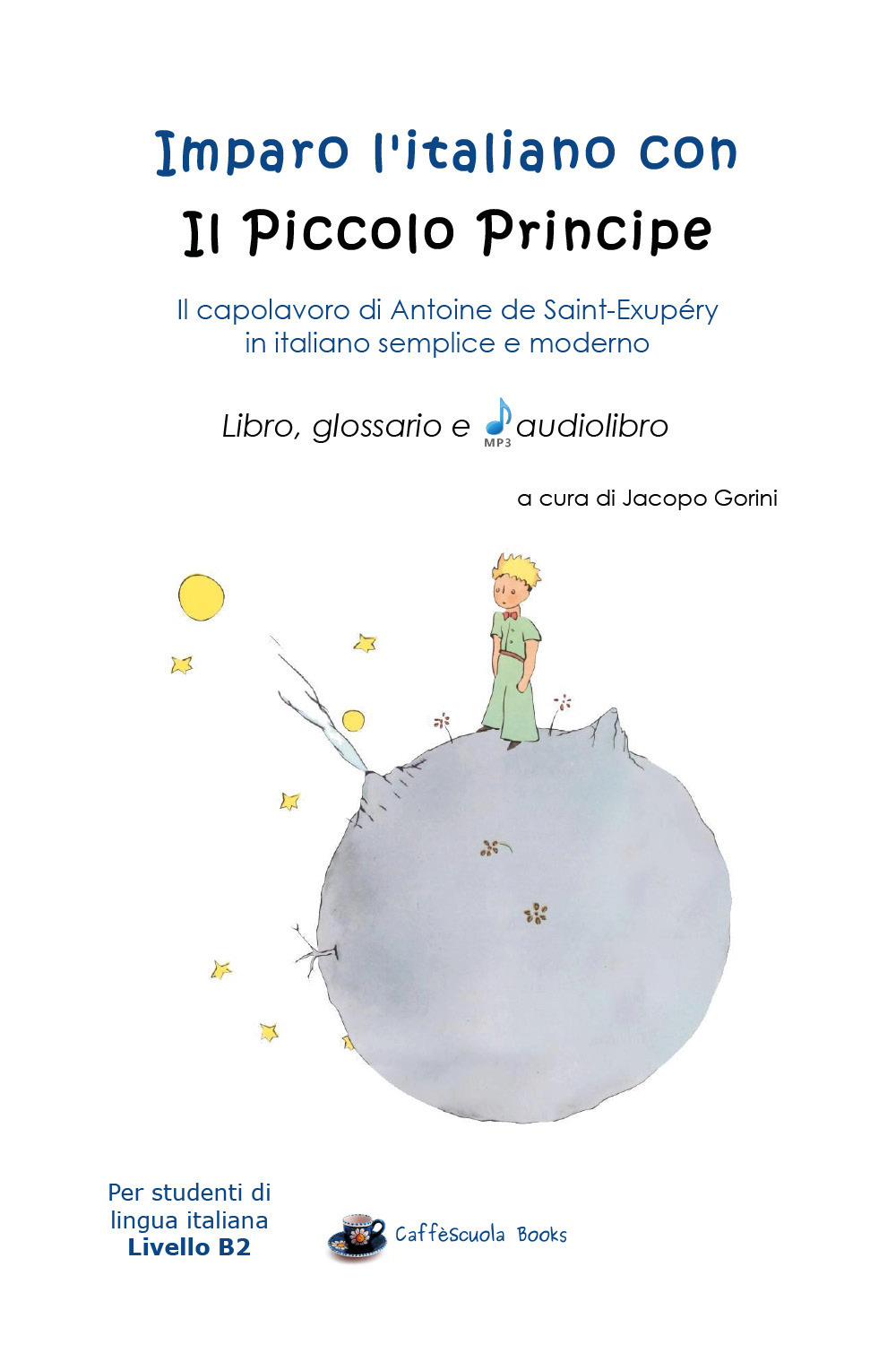 Imparo l'italiano con il Piccolo Principe: libro, glossario e audiolibro. Per gli studenti di lingua italiana livello B2