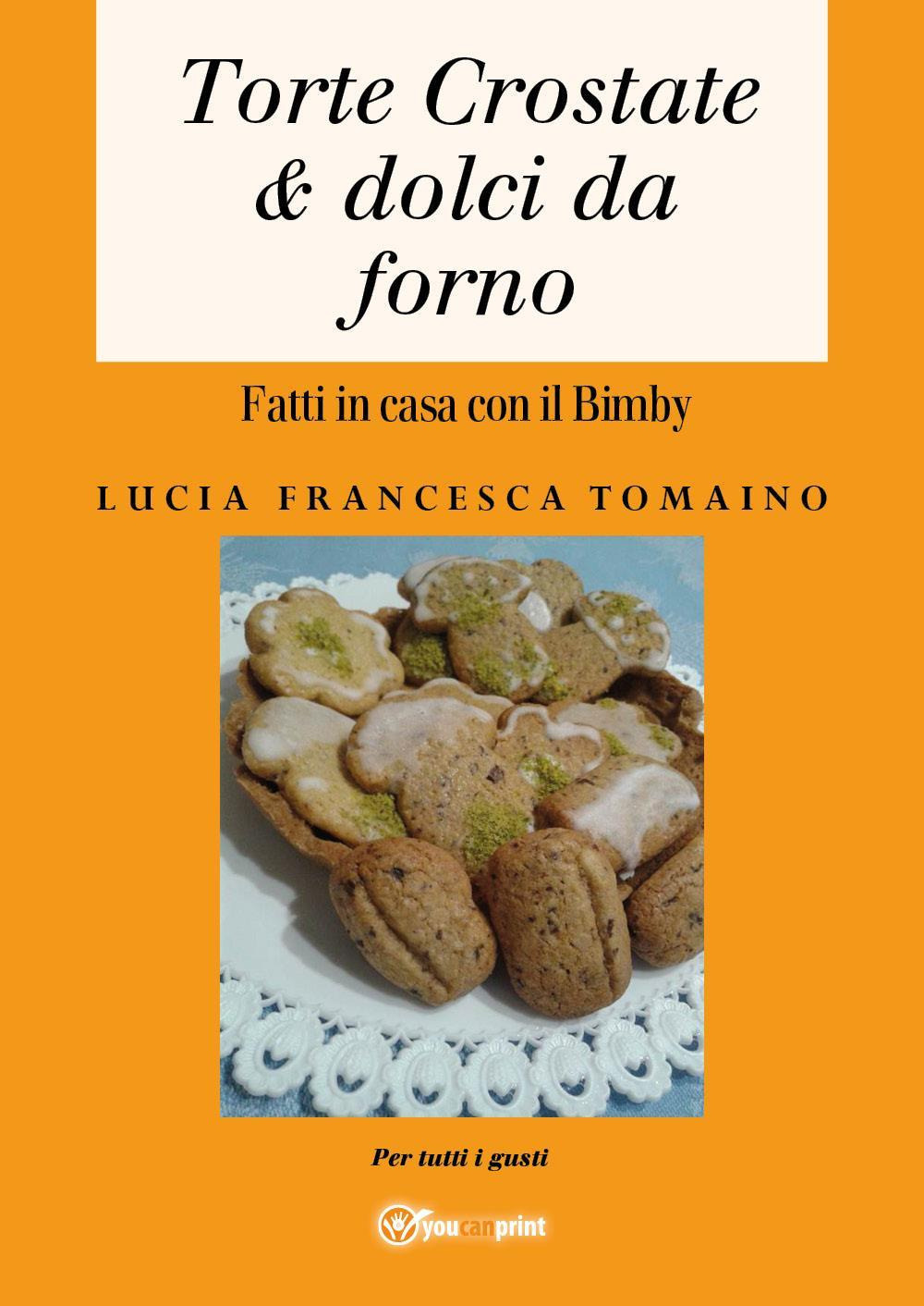 Torte, crostate & dolci da forno fatti in casa con il Bimby