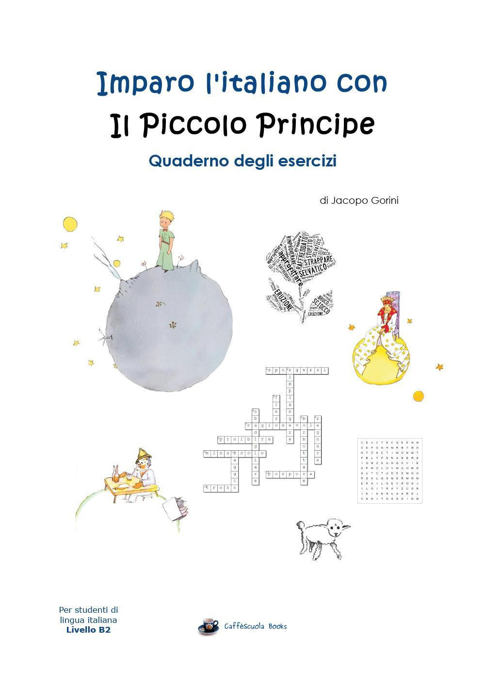 Imparo l'italiano con il Piccolo Principe. Quaderno degli esercizi. Per studenti di lingua italiana di livello intermedio B2