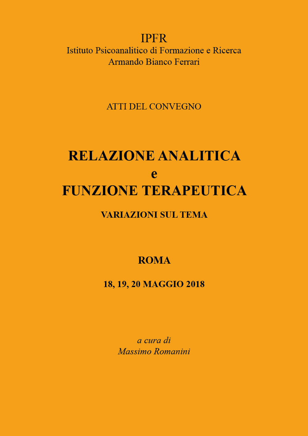 Relazione analitica e funzione terapeutica. Atti del Convegno (Roma, 18-20 maggio 2018)