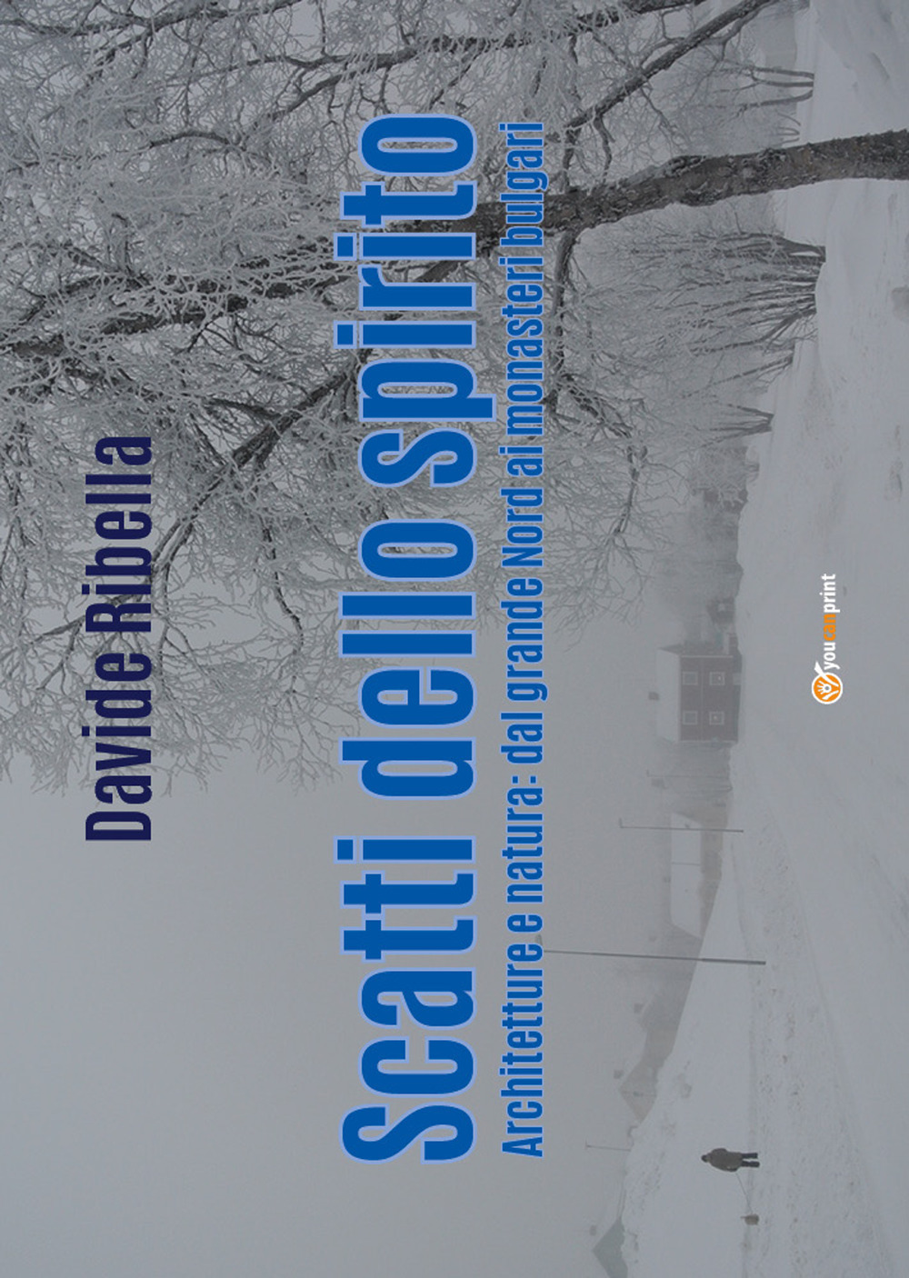 Scatti dello spirito. Architetture e natura: dal grande Nord ai monasteri bulgari