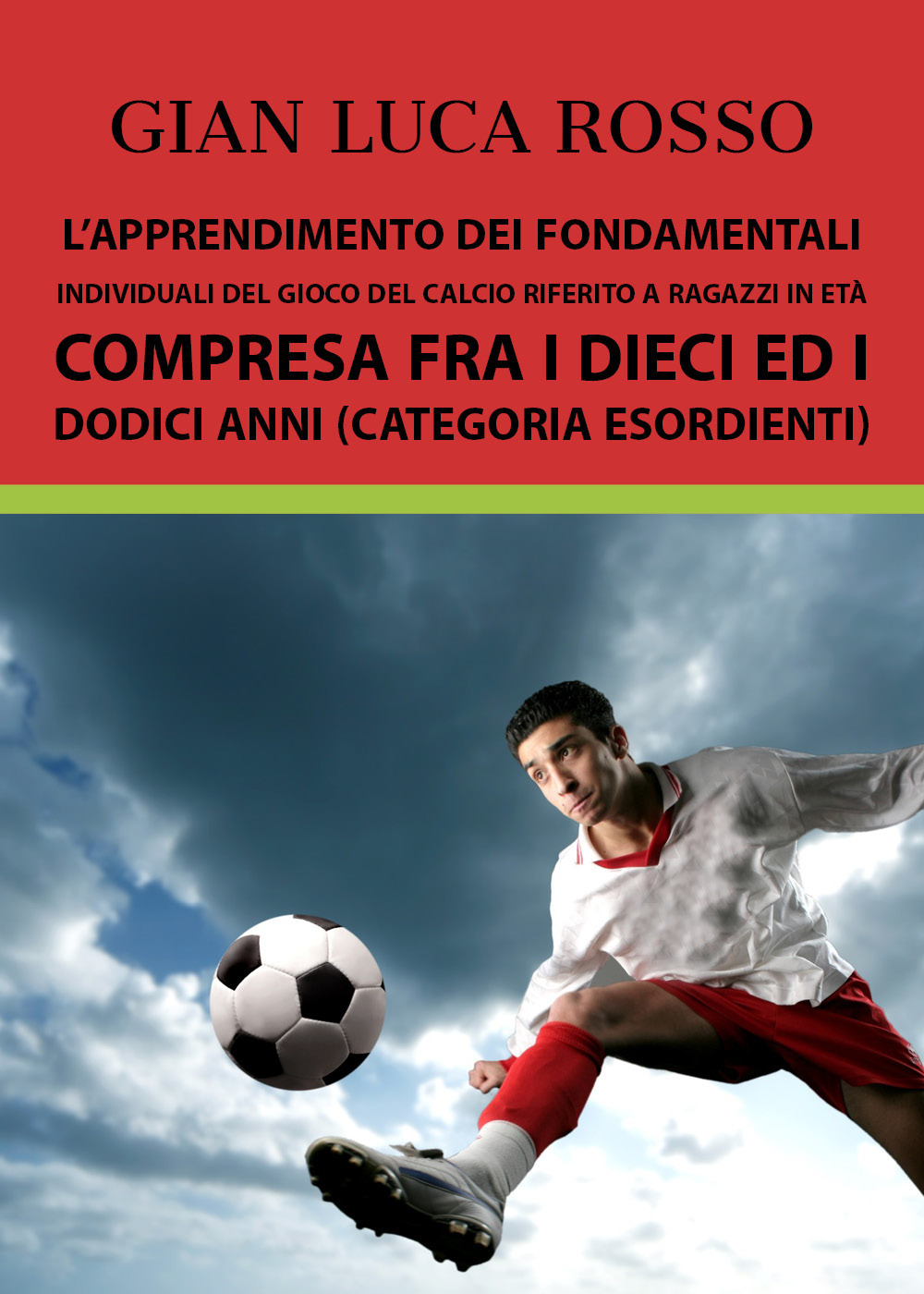 L'apprendimento dei fondamentali individuali del gioco del calcio riferito a ragazzi in età compresa fra i dieci ed i dodici anni (Categoria Esordienti)