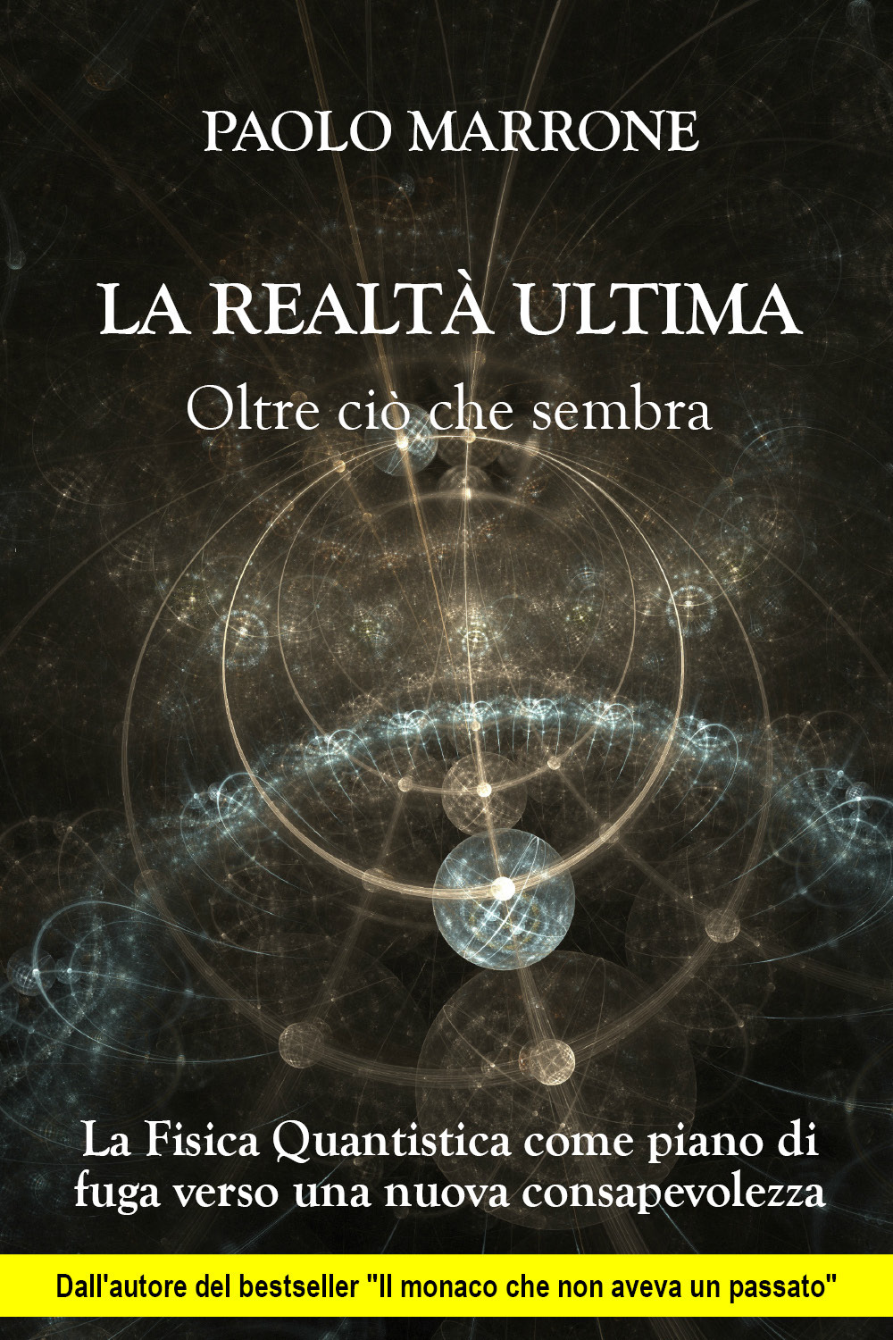 La realtà ultima. Oltre ciò che sembra. La fisica quantistica come piano di fuga verso una nuova consapevolezza