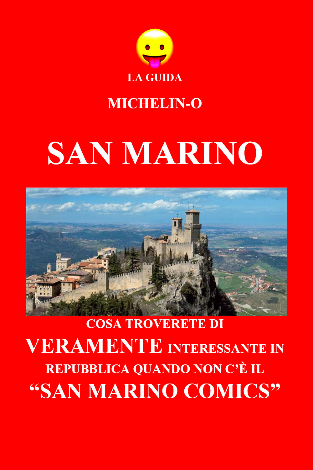San Marino: cosa troverete di veramente interessante in Repubblica quando non c'è il «San Marino Comics». La guida Michelin-o