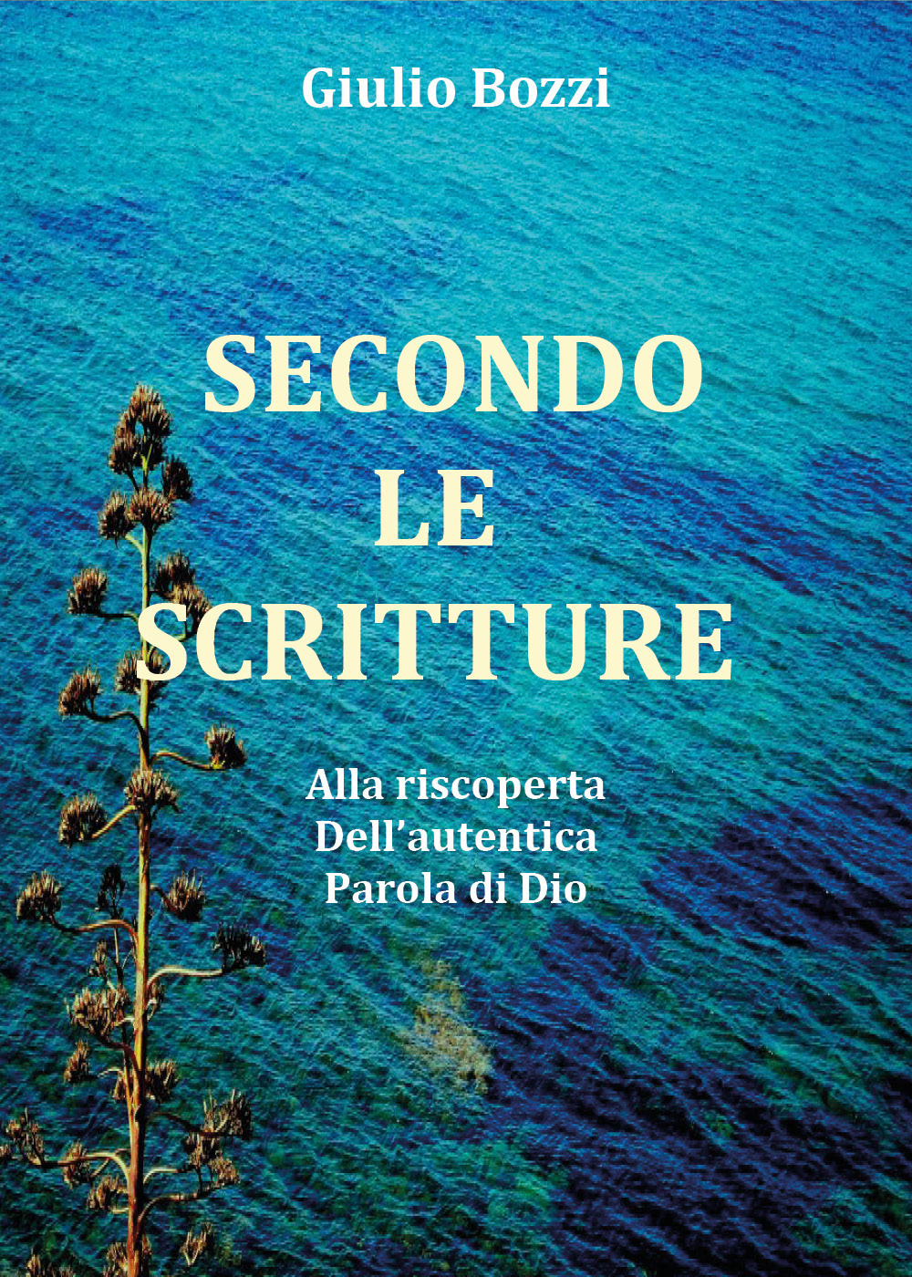 Secondo le scritture. Alla riscoperta dell'autentica Parola di Dio