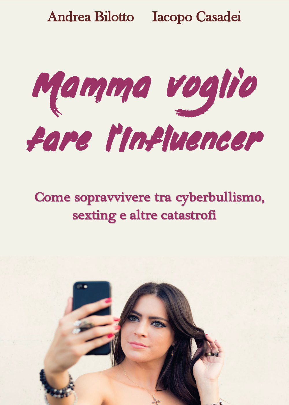 Mamma voglio fare l'influencer. Come sopravvivere tra cyberbullismo, sexting e altre catastrofi