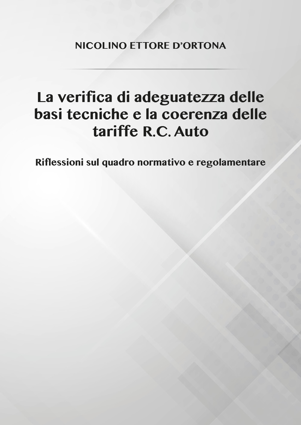 La verifica di adeguatezza delle basi tecniche e la coerenza delle tariffe R.C. Auto. Riflessioni sul quadro normativo e regolamentare