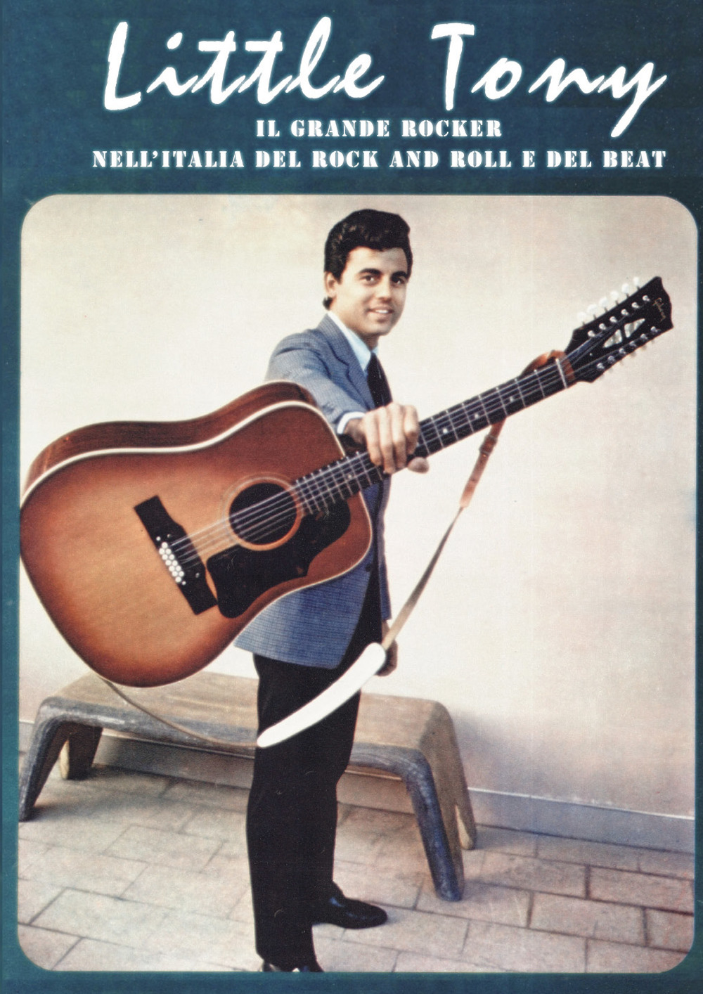 Little Tony. Il grande rocker nell'Italia del rock and roll e del beat