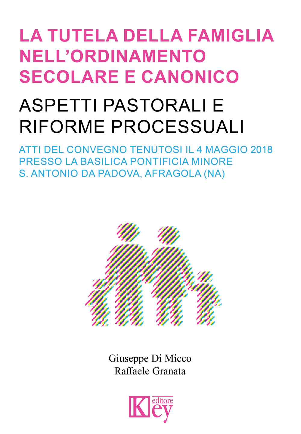 La tutela della famiglia nell'ordinamento secolare e canonico. Aspetti pastorali e riforme processuali