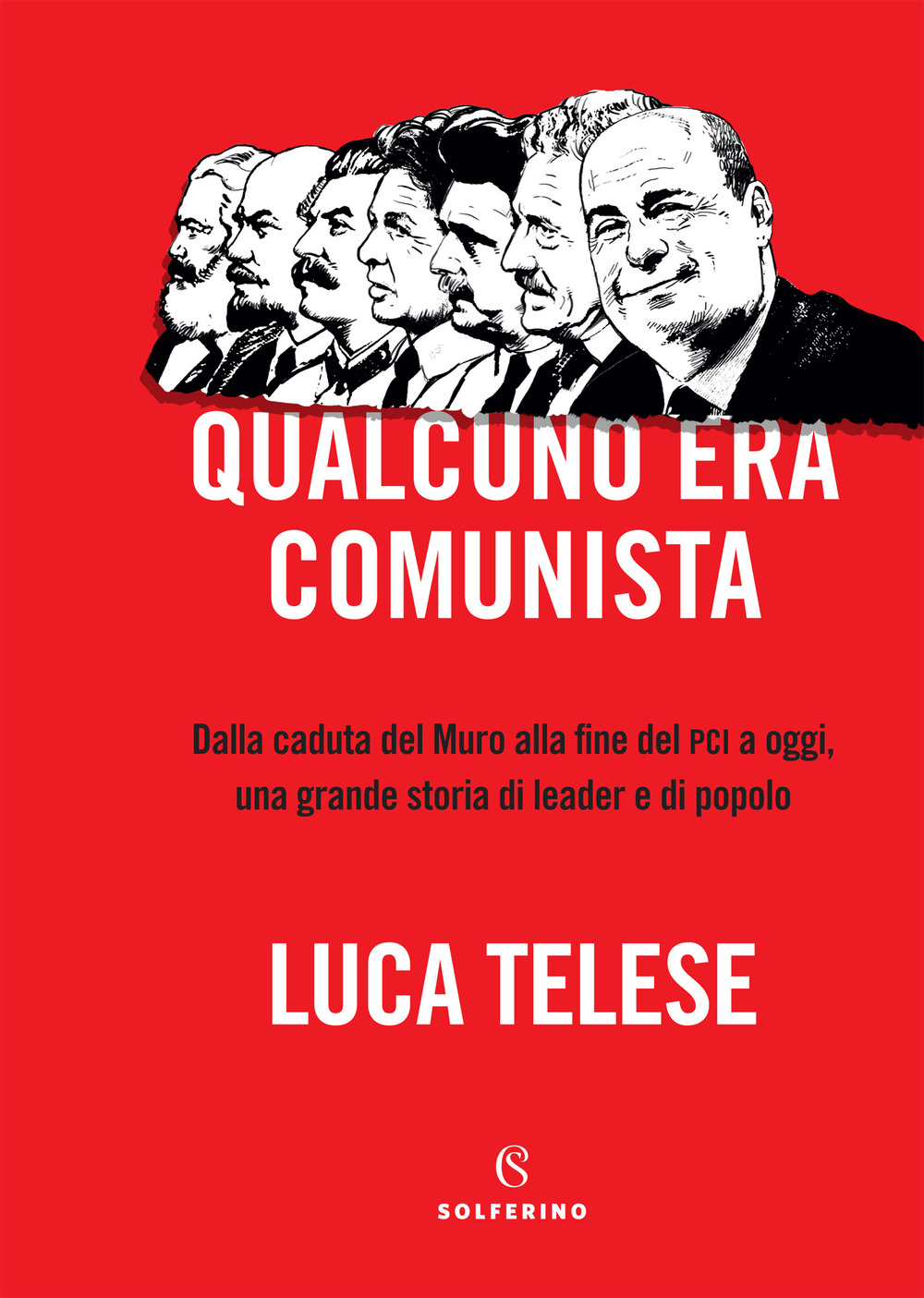 Qualcuno era comunista. Dalla caduta del Muro alla fine del PCI a oggi, una grande storia di leader e di popolo