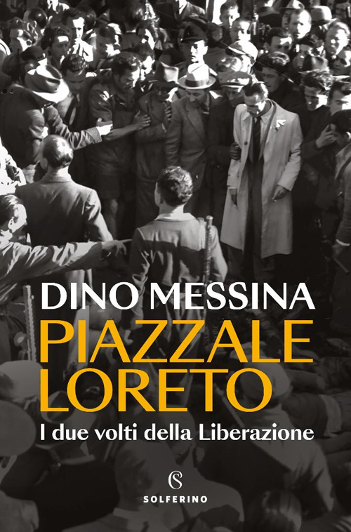Piazzale Loreto. I due volti della Liberazione