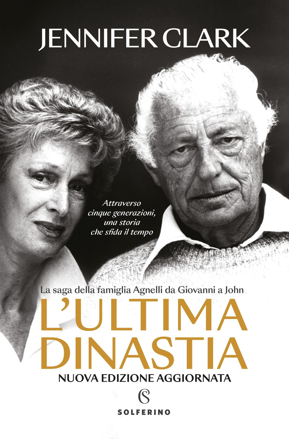 L'ultima dinastia. La saga della famiglia Agnelli da Giovanni a John
