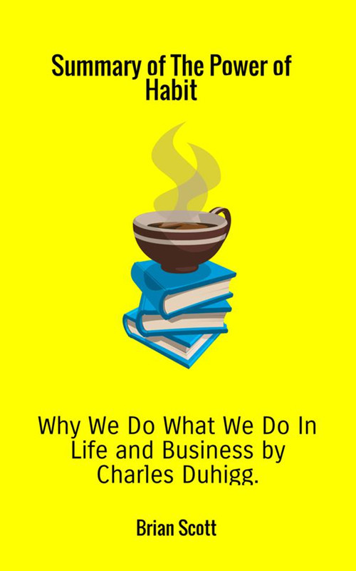 Summary of The power of habit. Why we do what we do in life and business by Charles Duhigg