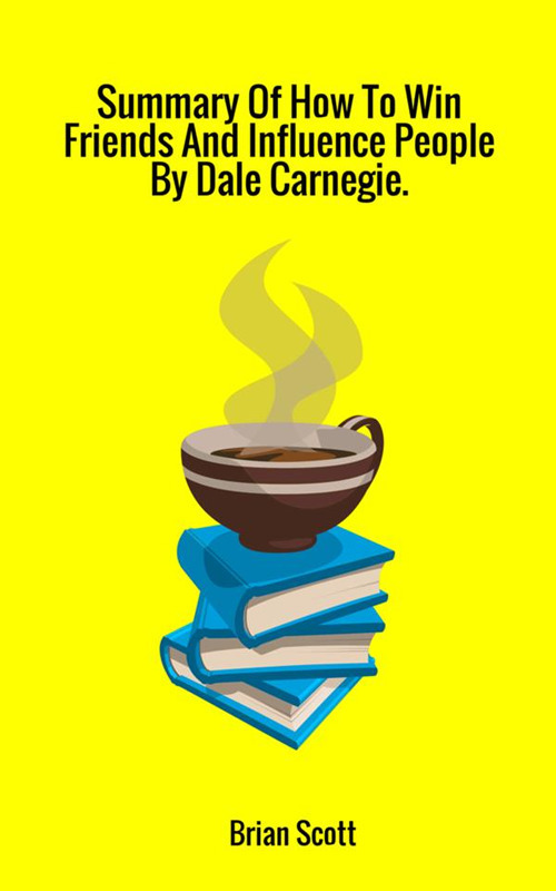 Summary of How to win friends and influence people by Dale Carnegie