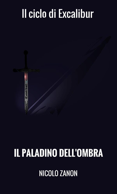 Il paladino dell'ombra. Il ciclo di Excalibur