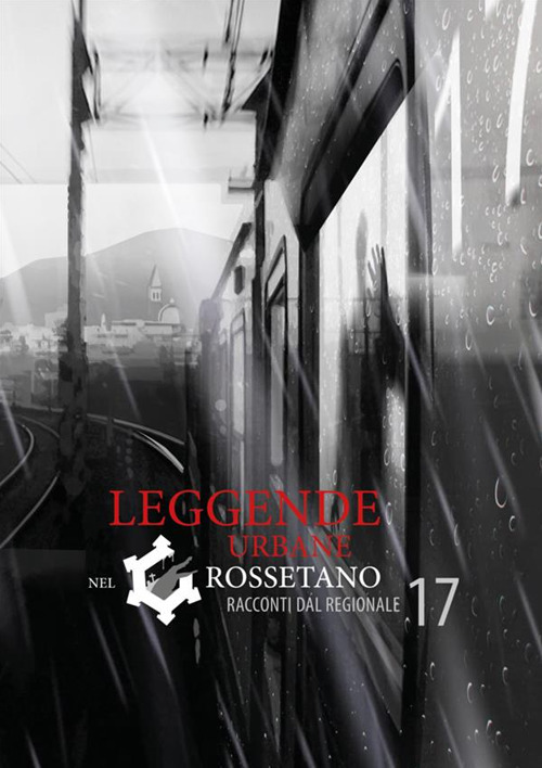 Leggende urbane nel grossetano. Racconti dal regionale 17