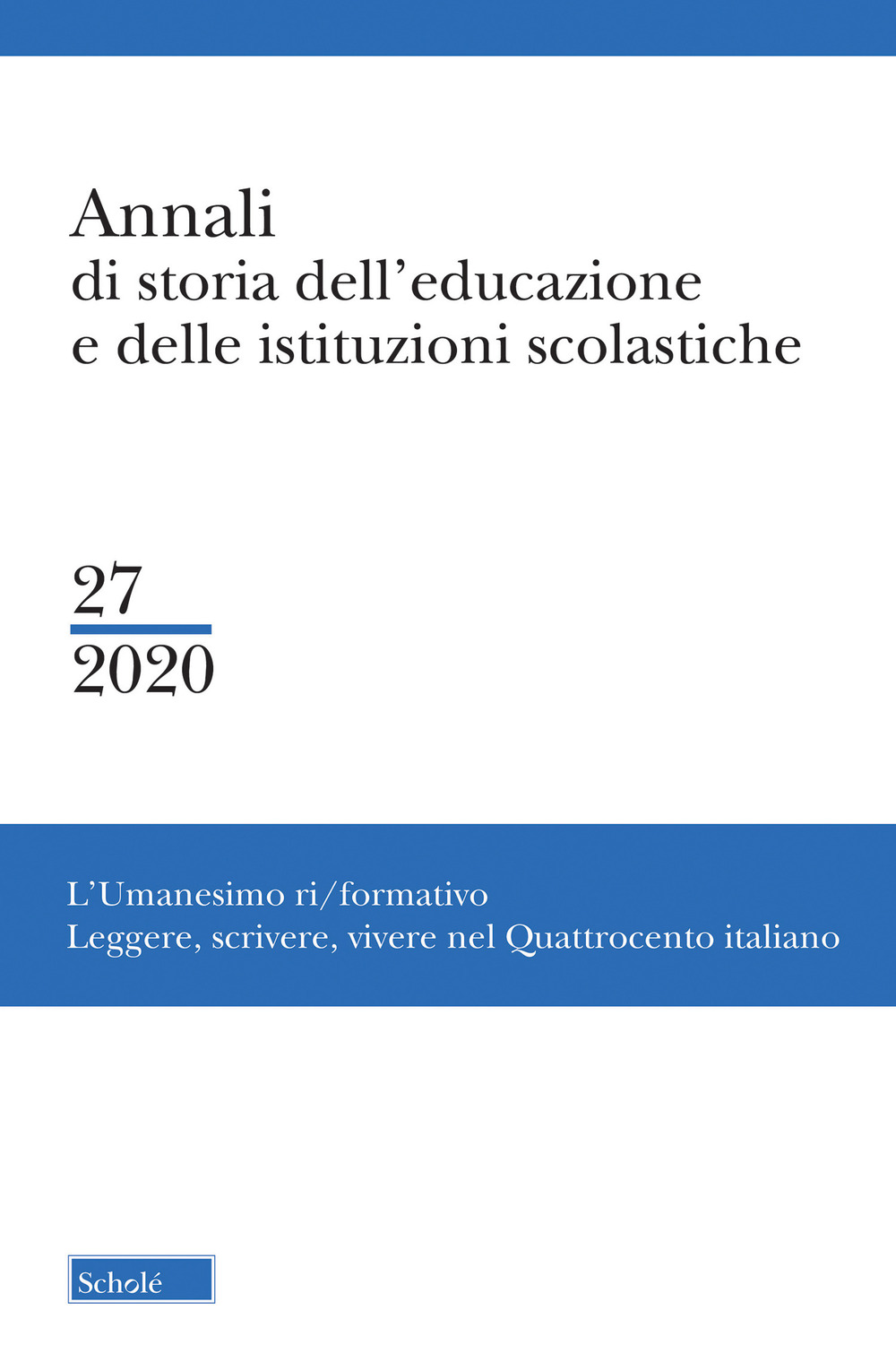Annali di storia dell'educazione e delle istituzioni scolastiche. Vol. 27: L' Umanesimo ri/formativo. Leggere, scrivere, vivere nel Quattrocento italiano