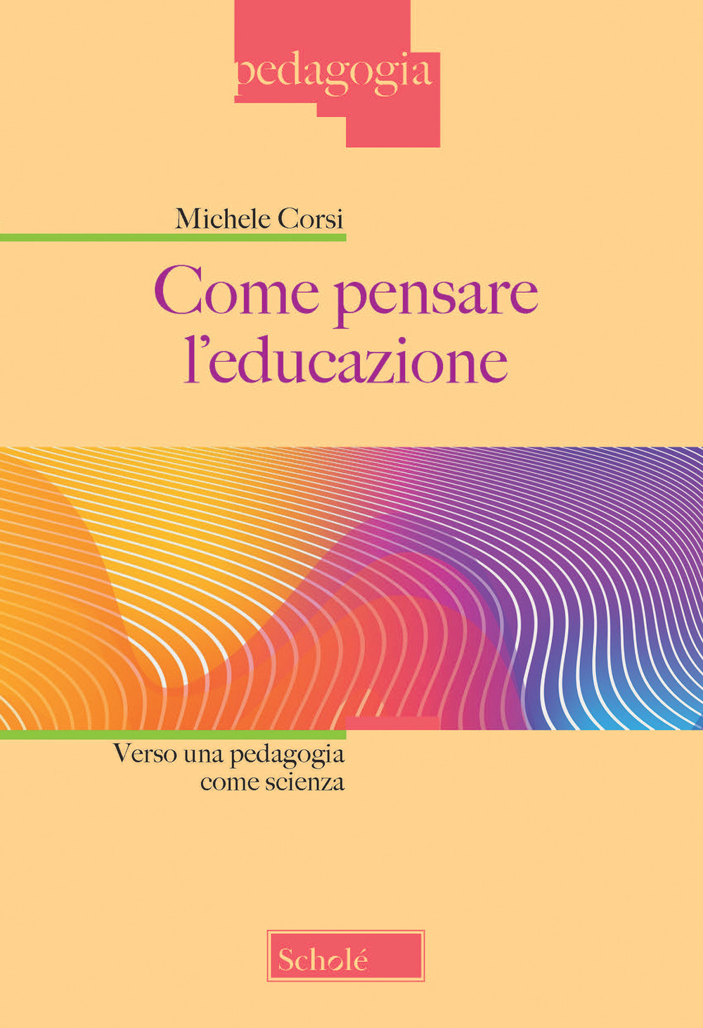 Come pensare l'educazione. Verso una pedagogia come scienza