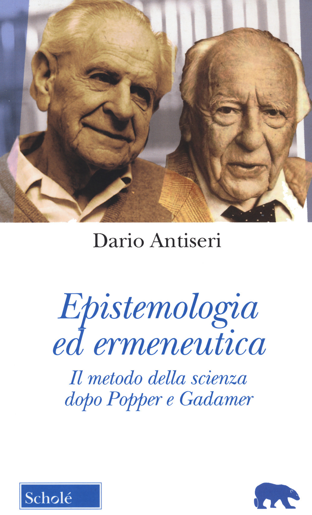 Epistemologia ed ermeneutica. Il metodo della scienza dopo Popper e Gadamer