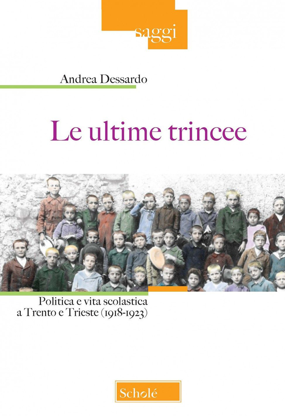 Le ultime trincee. Politica e vita scolastica a Trento e Trieste (1918-1923)