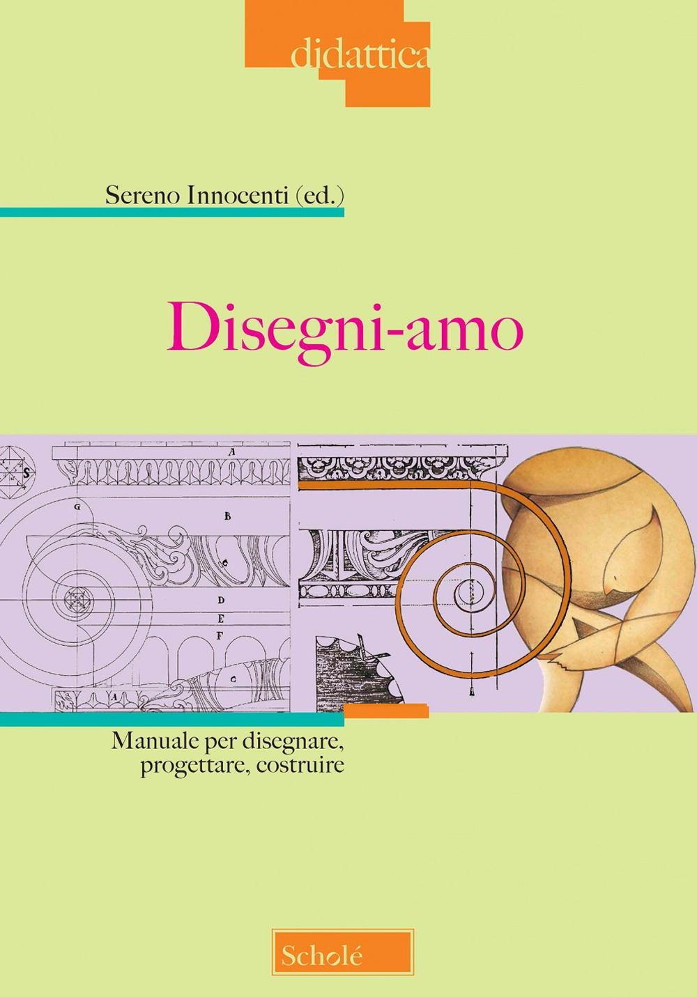 Disegni-amo. Manuale per disegnare, progettare, costruire