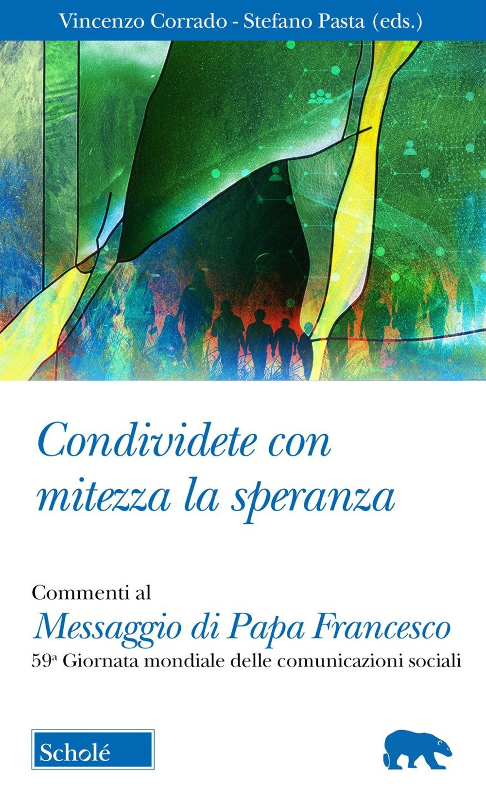 Condividete con mitezza la speranza. Commenti al Messaggio di Papa Francesco. 59ª Giornata mondiale delle comunicazioni sociali