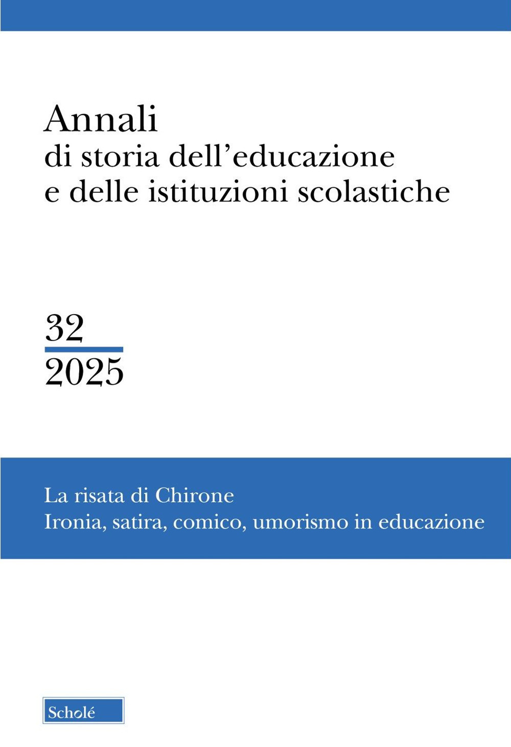 Annali di storia dell'educazione e delle istituzioni scolastiche. Vol. 32: La risata di Chirone. Ironia, satira, comico, umorismo in educazione