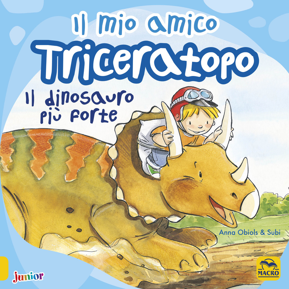 Il mio amico triceratopo. Il dinosauro più forte