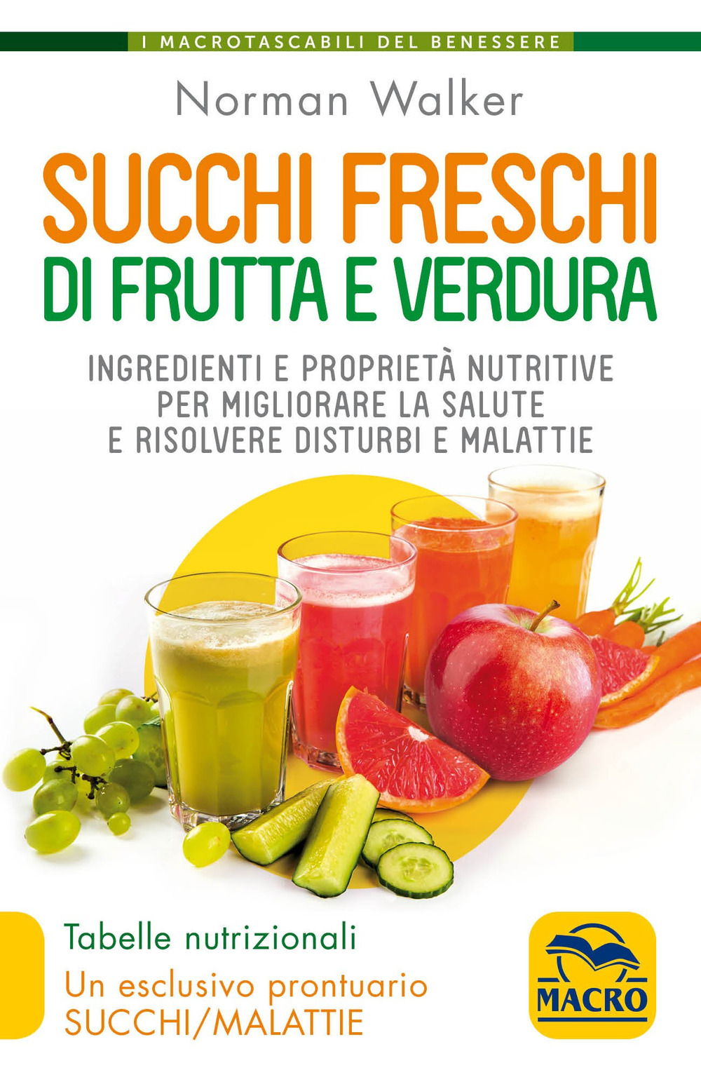 Succhi freschi di frutta e verdura. Ingredienti e proprietà nutritive per migliorare la salute e risolvere disturbi e malattie